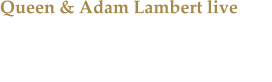 Queen & Adam Lambert live Die groe Rhapsody Tour fhrte Queen zum einzigen NRW - Konzert nach Kln.
