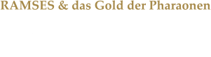 RAMSES & das Gold der Pharaonen Im Odysseum Kln entfhrt die Ausstellung die Besucher auf eine Reise ins alte gypten.